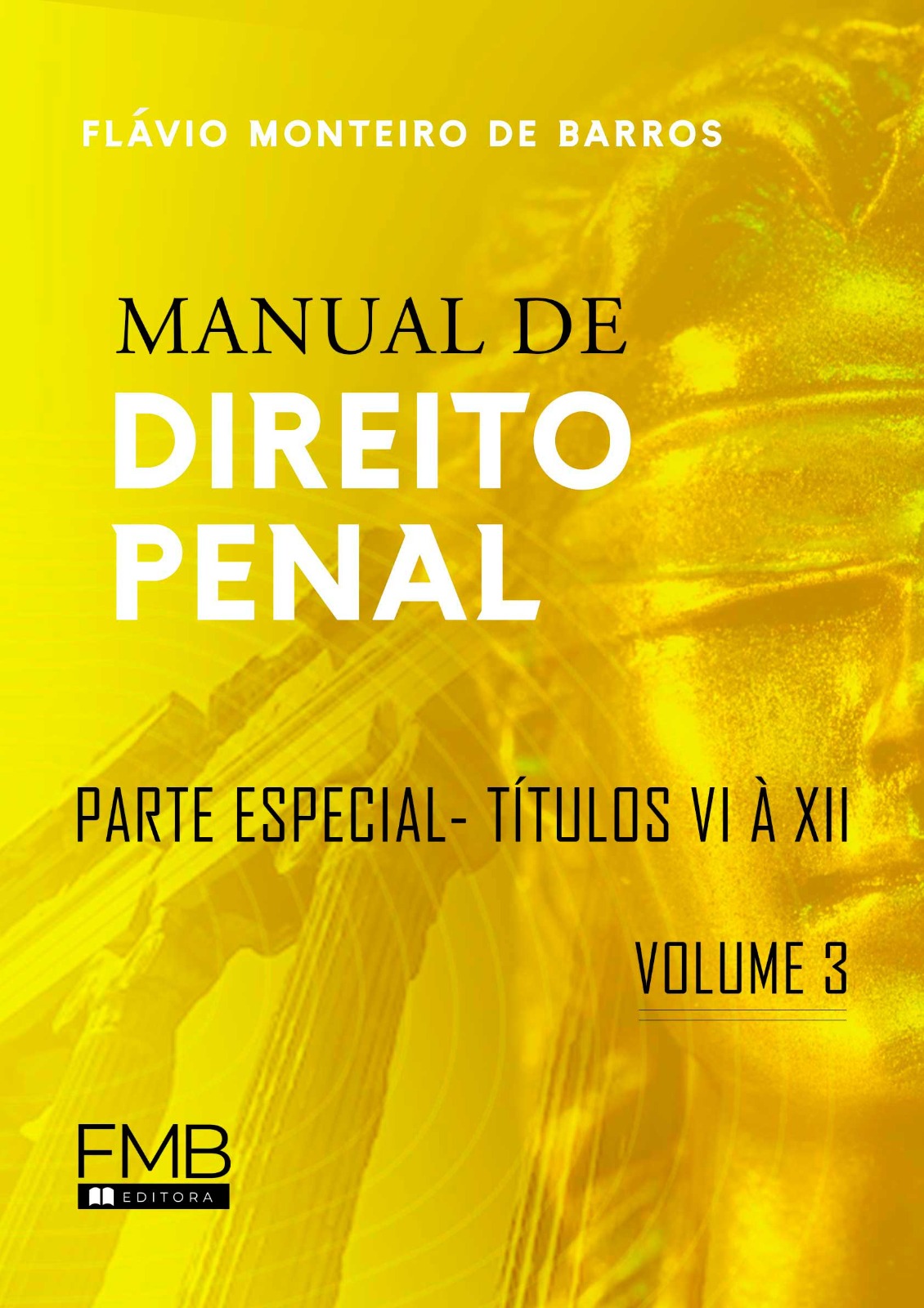 Manual de Direito Penal - Volume 3 - Parte Especial - Títulos VI à XII
